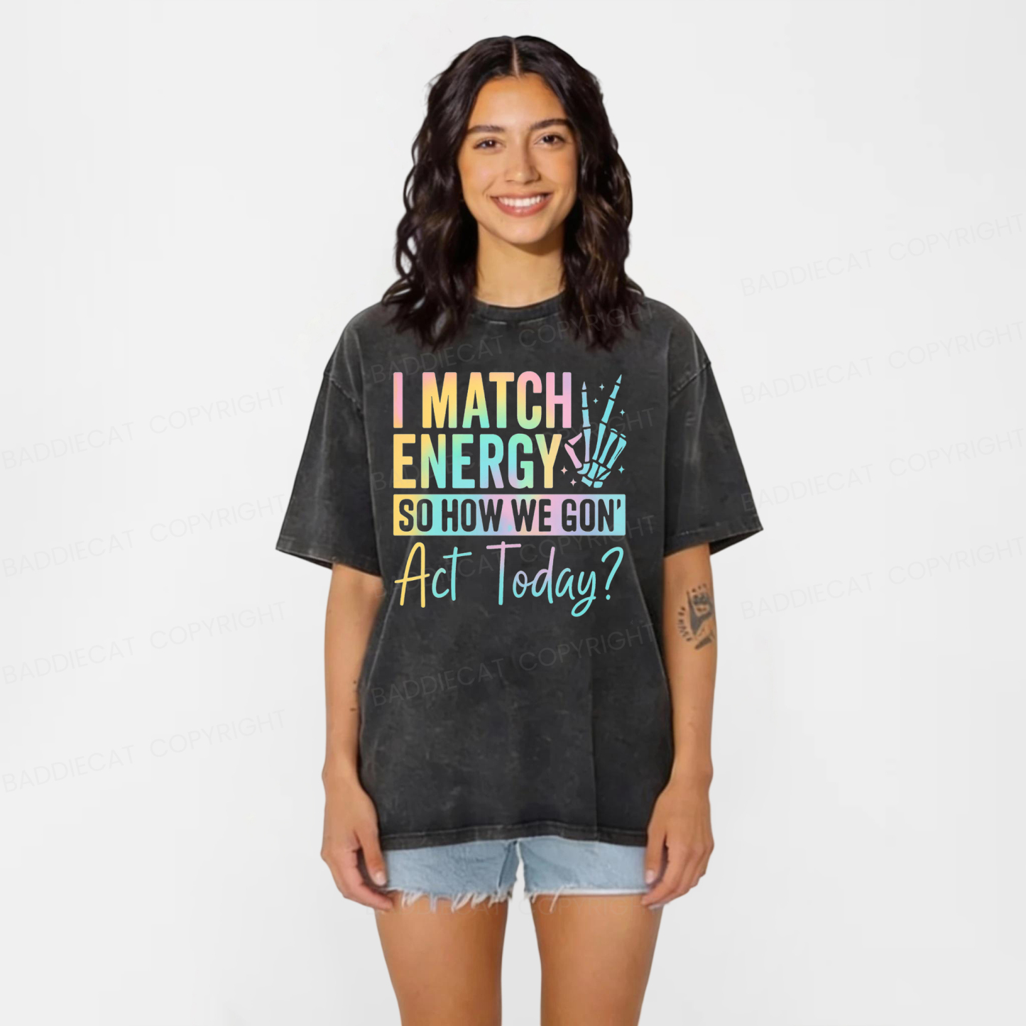 Baddiecat I Match Energy So How We Gon' Act Today Washed T-shirt