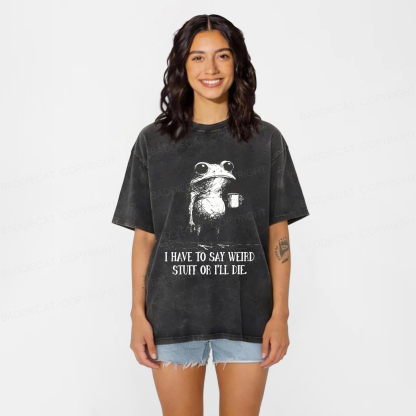 Baddiecat I Have To Say Weird Stuff Washed T-shirt