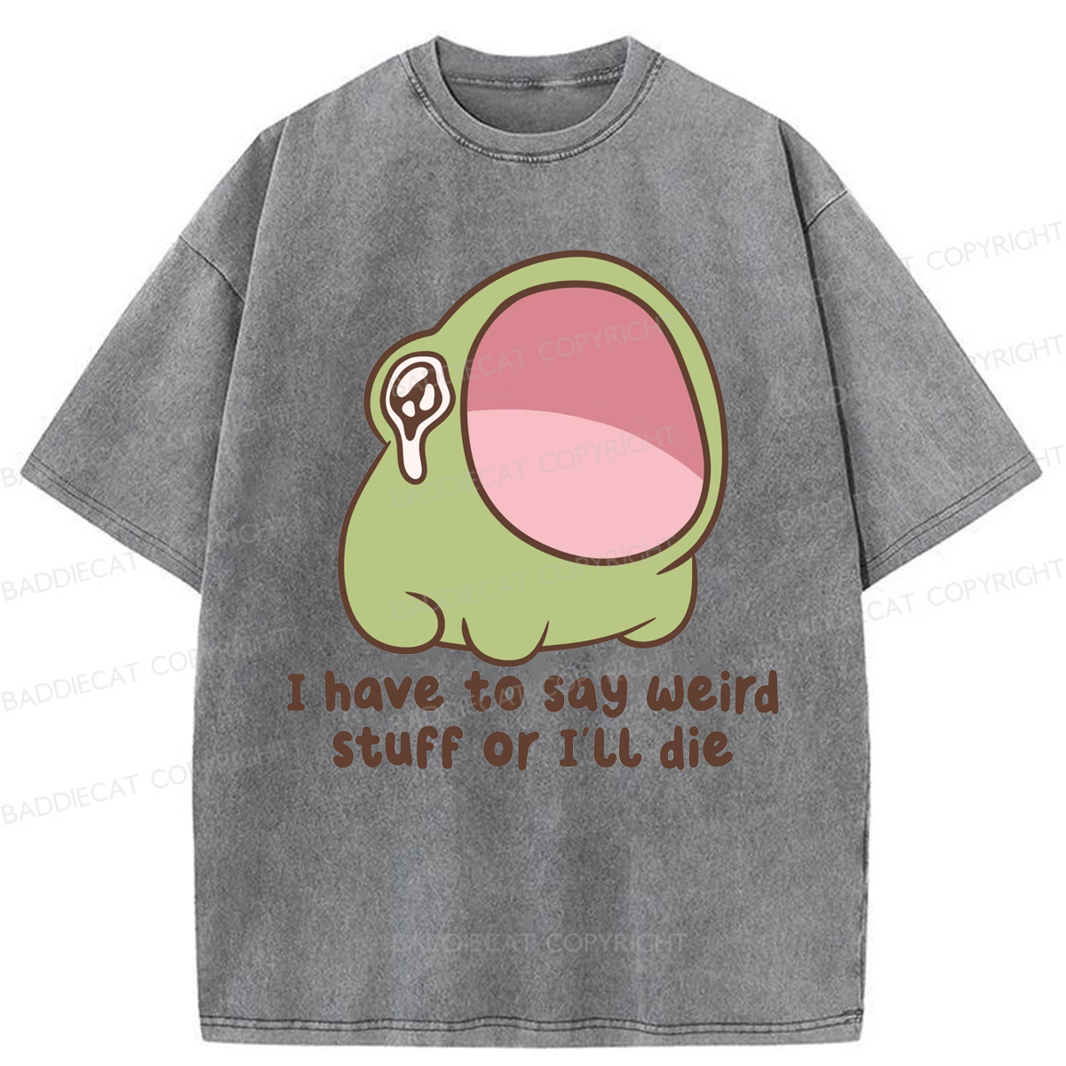 Baddiecat I Have To Say Weird Stuff Or I'll Die Washed T-shirt