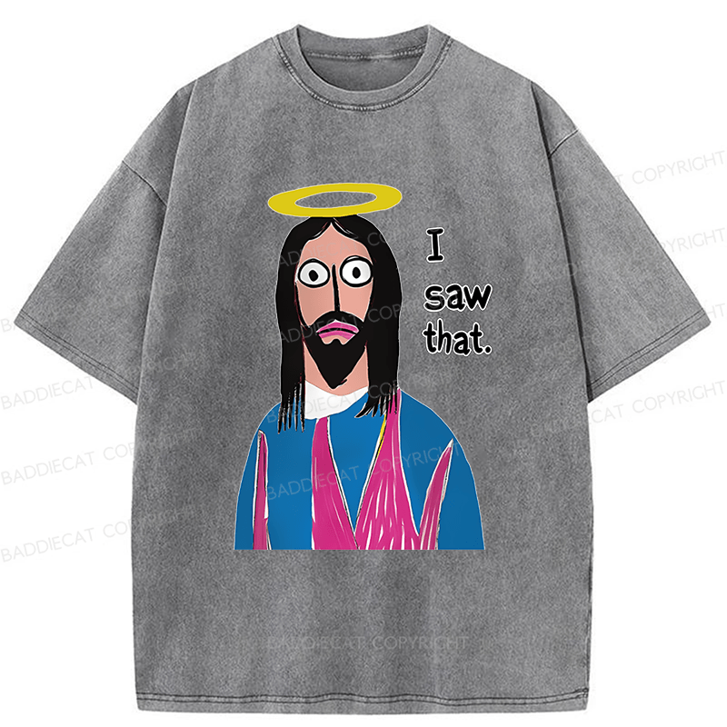 Baddiecat Funny Jesus I Saw That Washed T-shirt