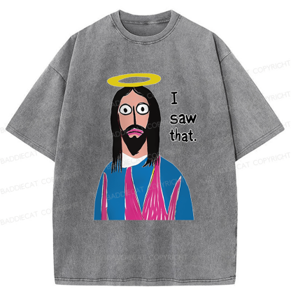 Baddiecat Funny Jesus I Saw That Washed T-shirt