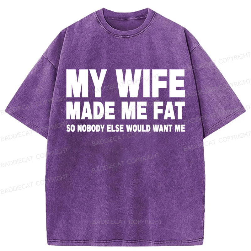 Baddiecat My Wife Made Me Fat Washed T-shirt