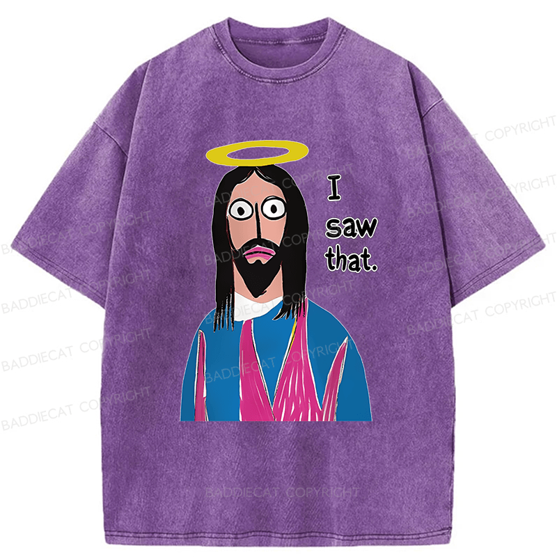 Baddiecat Funny Jesus I Saw That Washed T-shirt