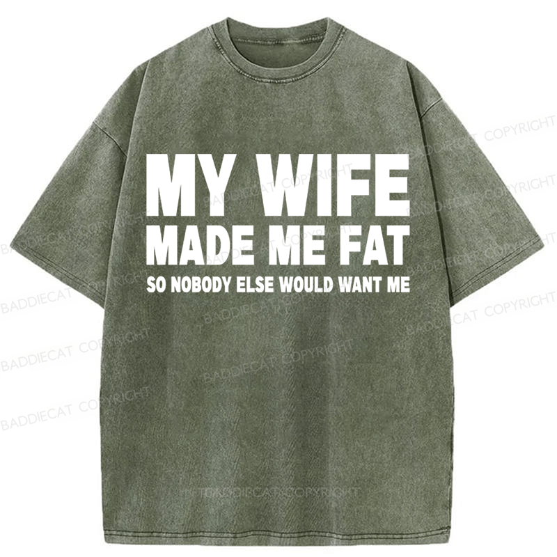 Baddiecat My Wife Made Me Fat Washed T-shirt