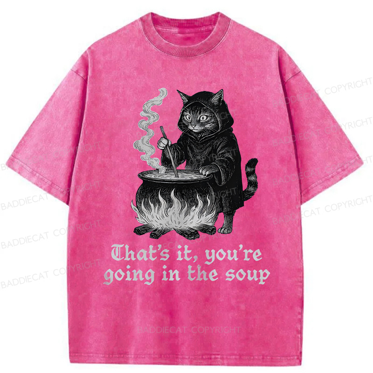 Baddiecat Funny That's It You're Going In The Soup Washed T-shirt