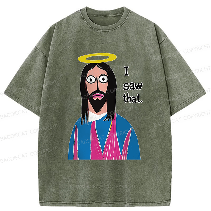 Baddiecat Funny Jesus I Saw That Washed T-shirt