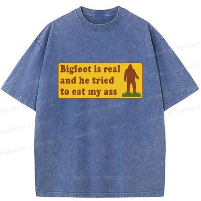 Baddiecat Bigfoot Is Real And He Tried To Eat My Ass Washed T-shirt