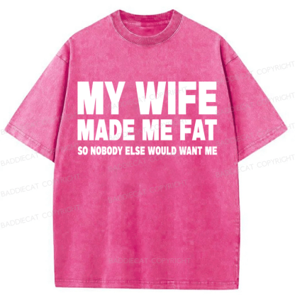 Baddiecat My Wife Made Me Fat Washed T-shirt