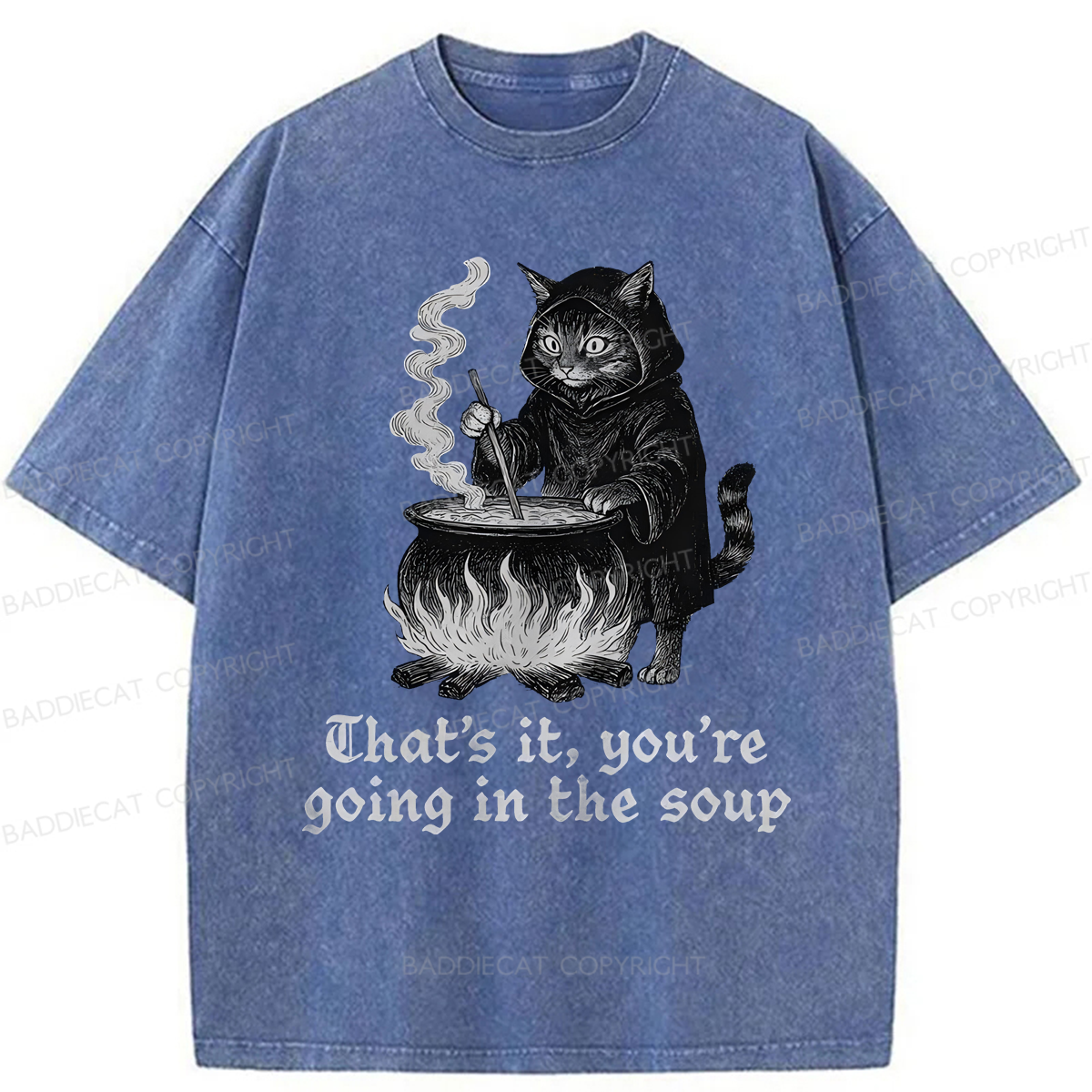 Baddiecat Funny That's It You're Going In The Soup Washed T-shirt