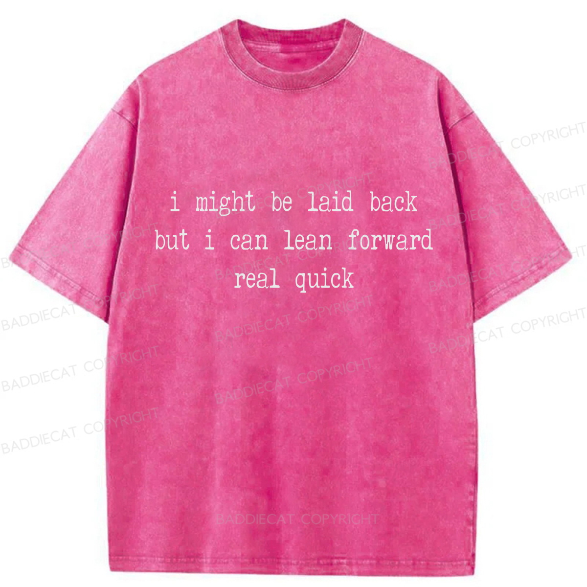 Baddiecat Might Be Laid Back But I Can Lean Forward Real Quick Washed T-shirt
