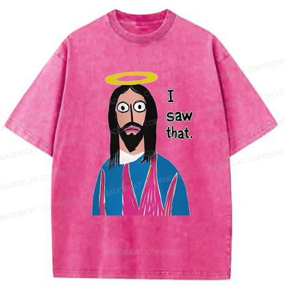 Baddiecat Funny Jesus I Saw That Washed T-shirt