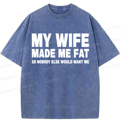 Baddiecat My Wife Made Me Fat Washed T-shirt