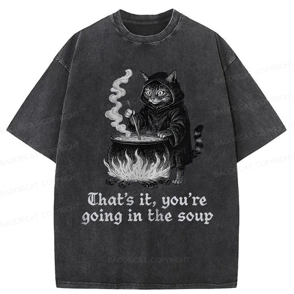 Baddiecat Funny That's It You're Going In The Soup Washed T-shirt