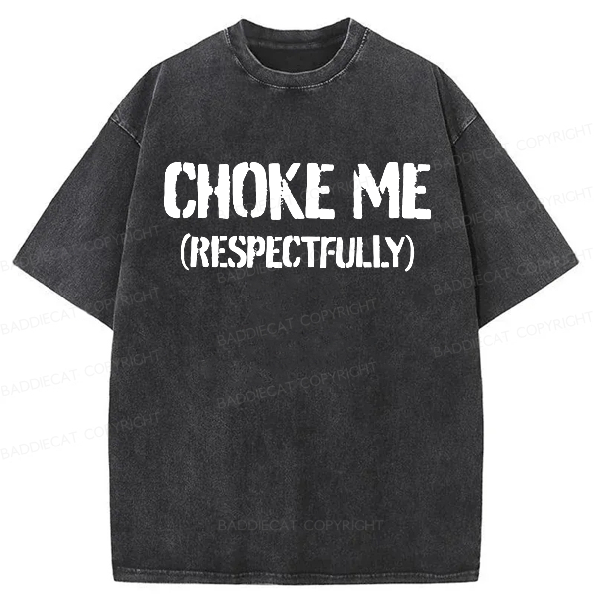 Baddiecat Choke Me Respectfully Washed T-shirt