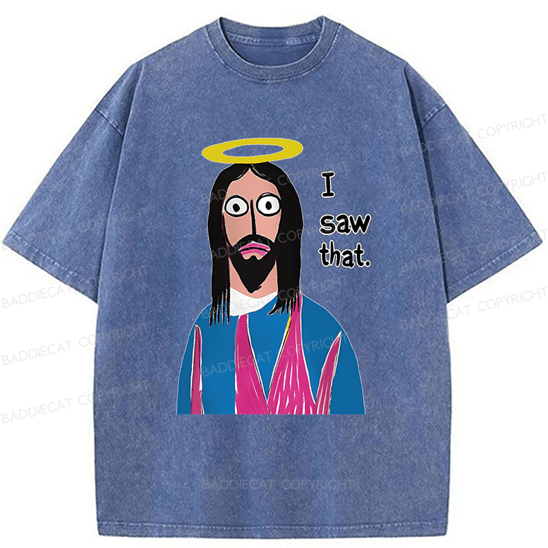 Baddiecat Funny Jesus I Saw That Washed T-shirt