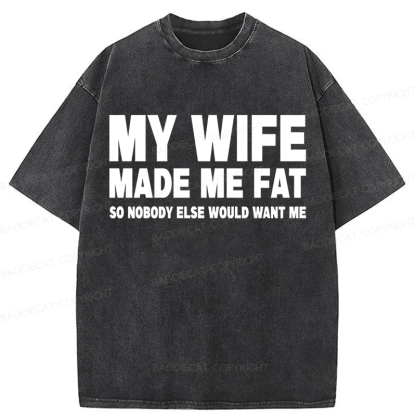 Baddiecat My Wife Made Me Fat Washed T-shirt