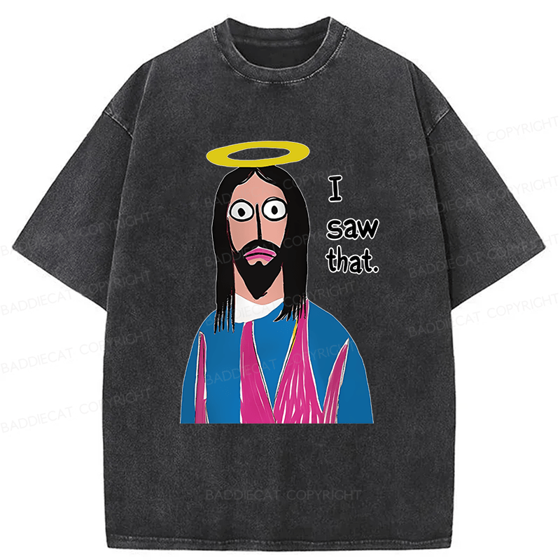 Baddiecat Funny Jesus I Saw That Washed T-shirt