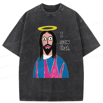 Baddiecat Funny Jesus I Saw That Washed T-shirt