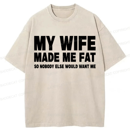 Baddiecat My Wife Made Me Fat Washed T-shirt