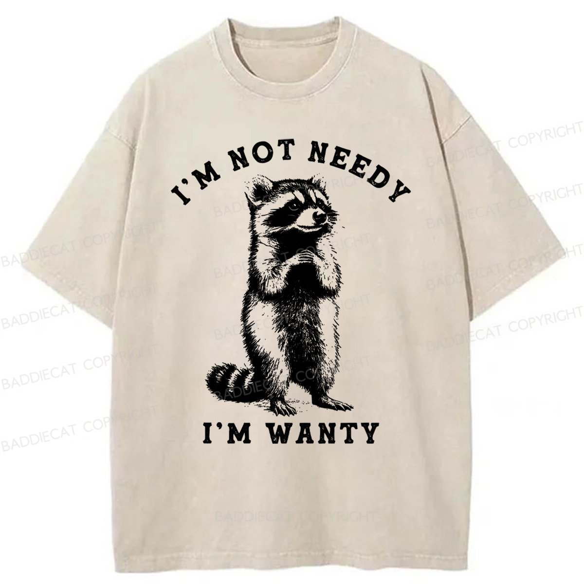 Baddiecat I'm Not Needy I'm Wanty Raccoon Washed T-shirt