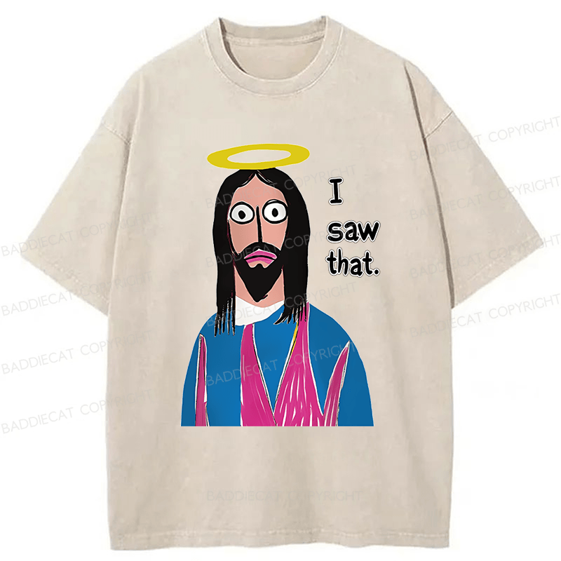 Baddiecat Funny Jesus I Saw That Washed T-shirt