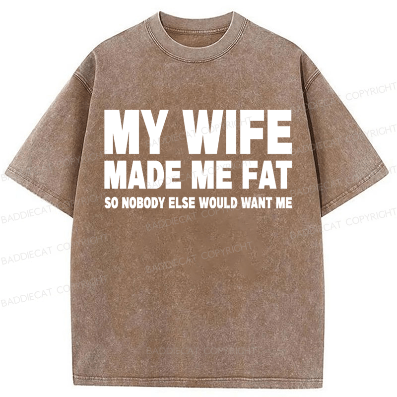 Baddiecat My Wife Made Me Fat Washed T-shirt