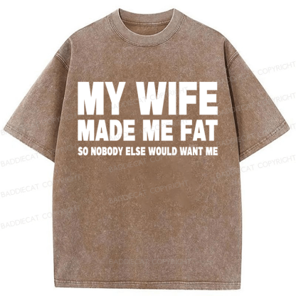 Baddiecat My Wife Made Me Fat Washed T-shirt