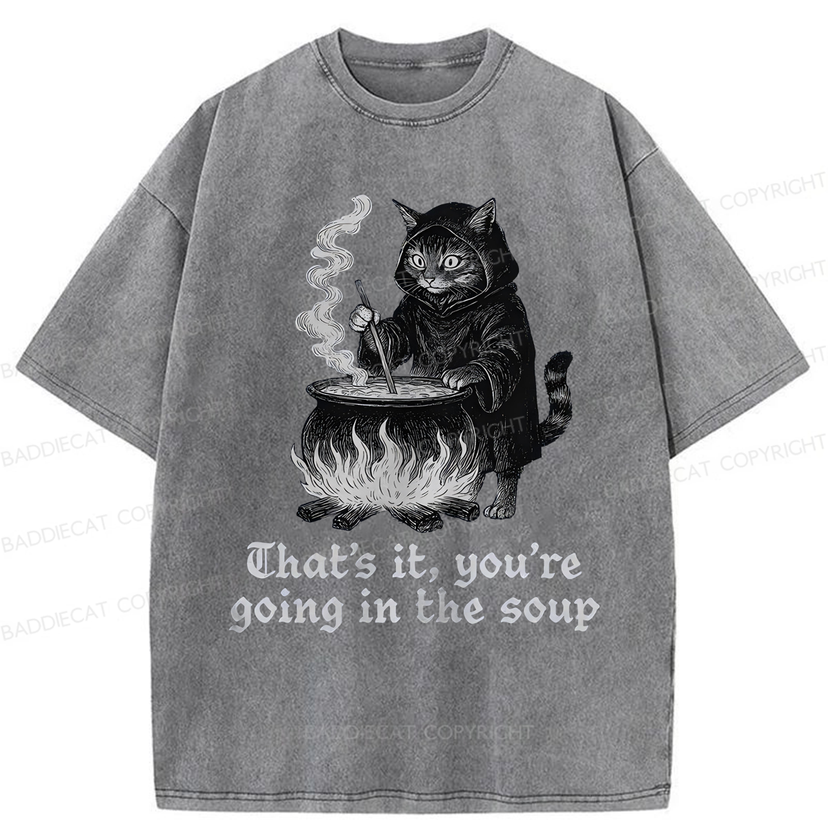 Baddiecat Funny That's It You're Going In The Soup Washed T-shirt