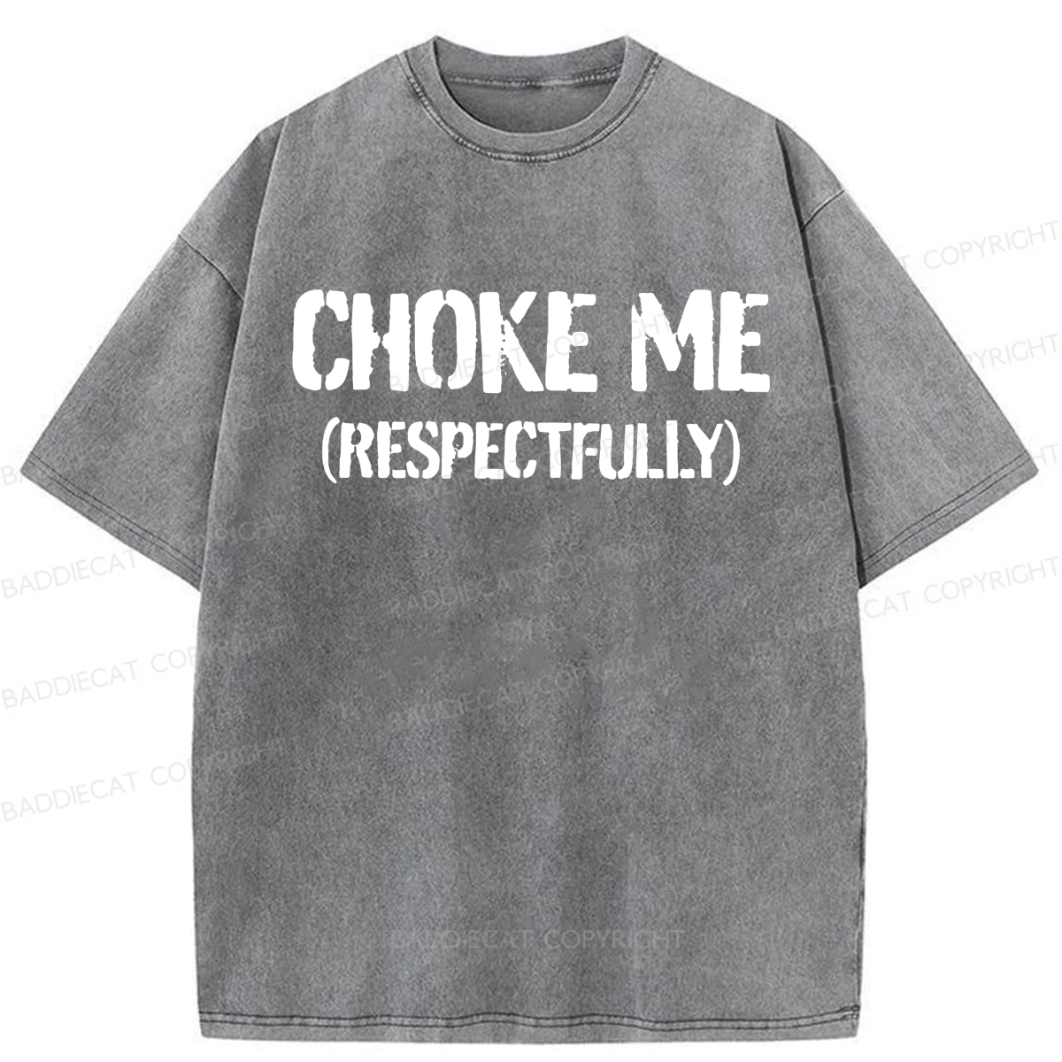 Baddiecat Choke Me Respectfully Washed T-shirt