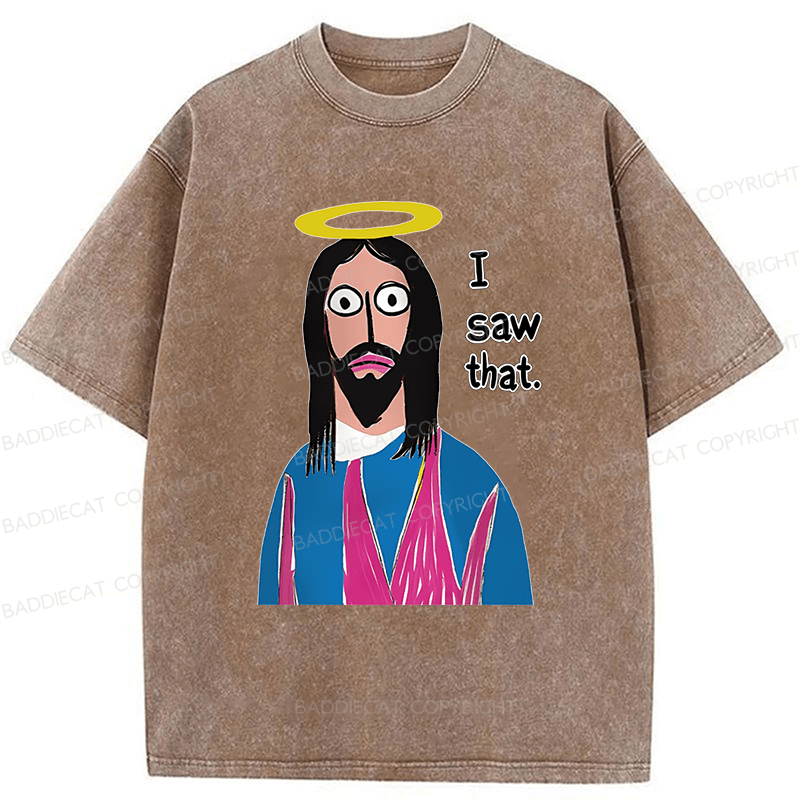 Baddiecat Funny Jesus I Saw That Washed T-shirt