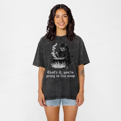 Baddiecat Funny That's It You're Going In The Soup Washed T-shirt