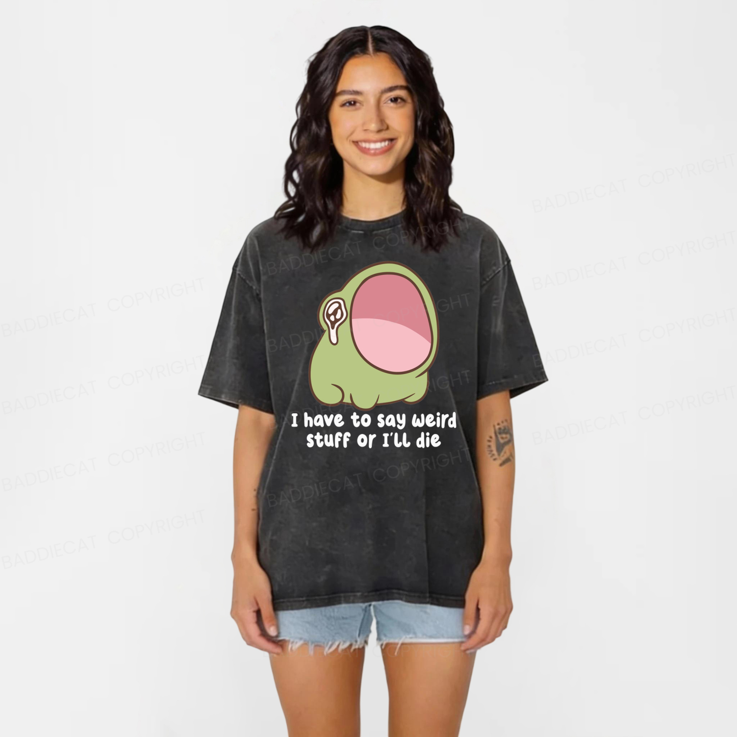 Baddiecat I Have To Say Weird Stuff Or I'll Die Washed T-shirt