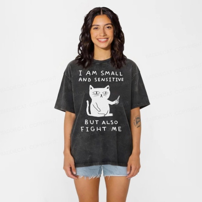Baddiecat I Am Small And Sensitive But Also Fight Me Washed T-shirt