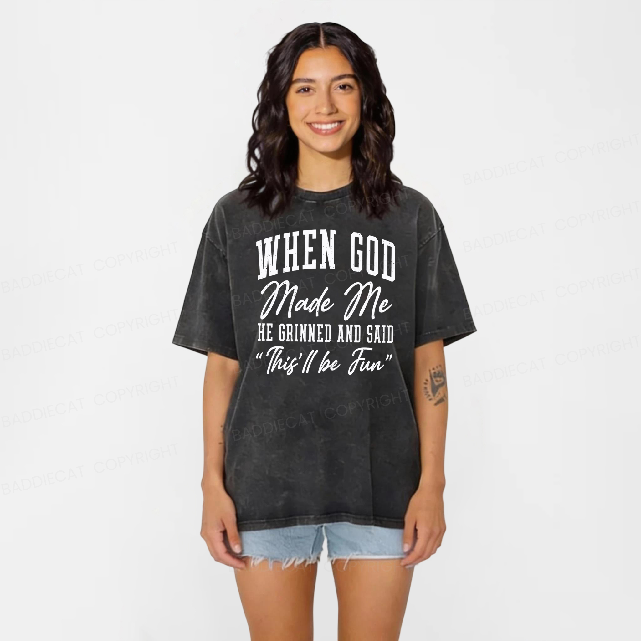 Baddiecat When God Made Me He Grinned And Said This ll Be Fun Washed T-shirt