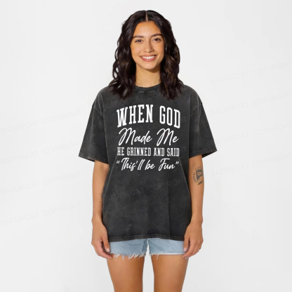 Baddiecat When God Made Me He Grinned And Said This ll Be Fun Washed T-shirt