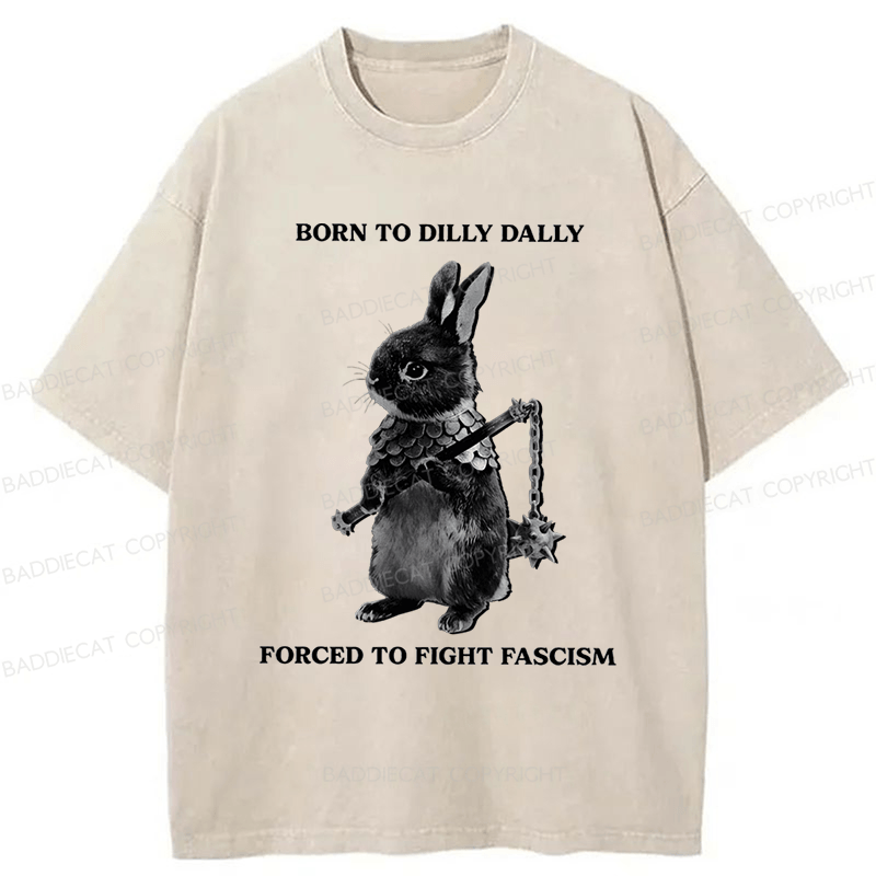 Baddiecat Born To Dilly Dally Forced To Fight Fascism Washed T-shirt