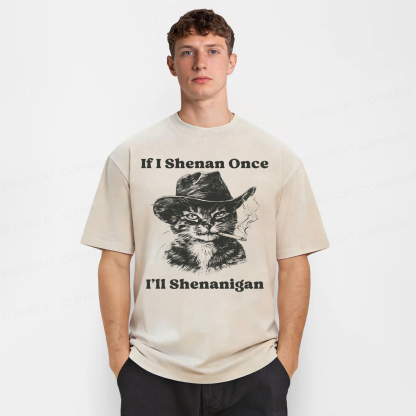 Baddiecat If I Shenan Once I'll Shenanigan Cat Washed T-shirt