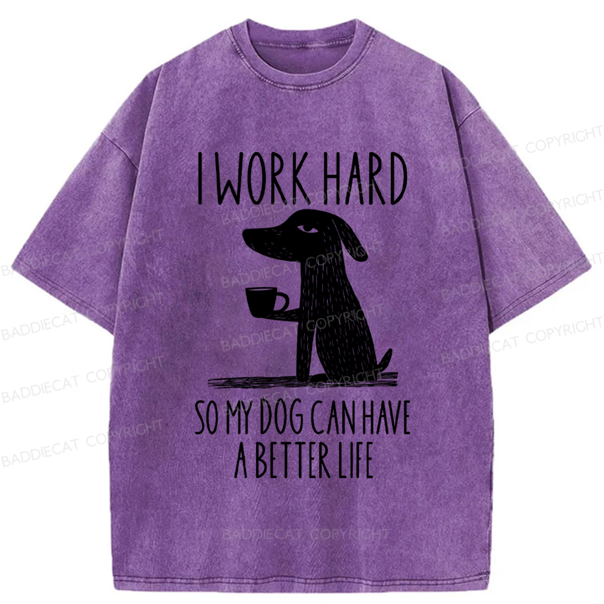 Baddiecat I Work Hard So My Dog Canhave A Better Life Washed T-shirt