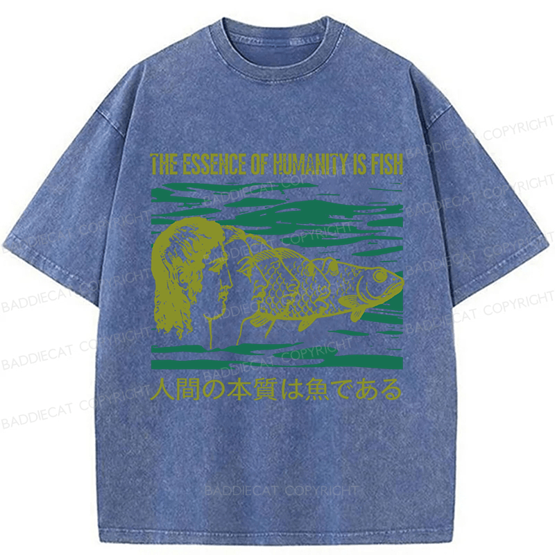 Baddiecat The Essence Of Humanity Is Fish Washed T-shirt
