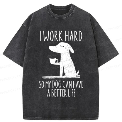 Baddiecat I Work Hard So My Dog Canhave A Better Life Washed T-shirt