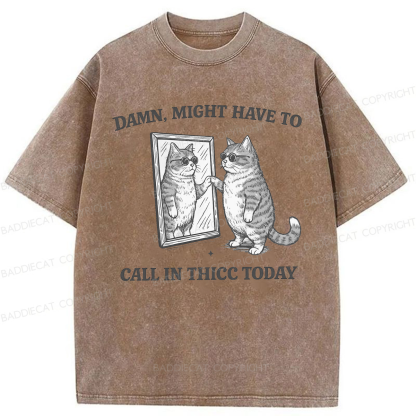 Baddiecat Might Have To Call In Thicc Today Washed T-shirt
