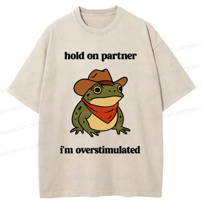 Baddiecat Hold On Partner I'm Overstimulated Frog Washed T-shirt
