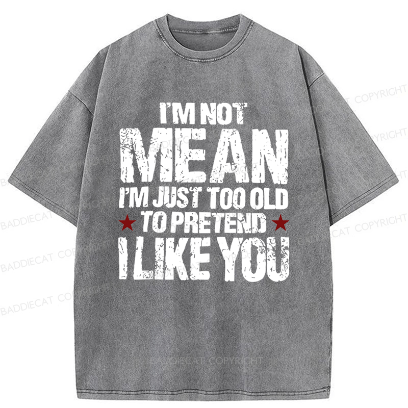 Baddiecat I'M Not Mean I'm Just Too Old Funny Slogan Washed T-shirt
