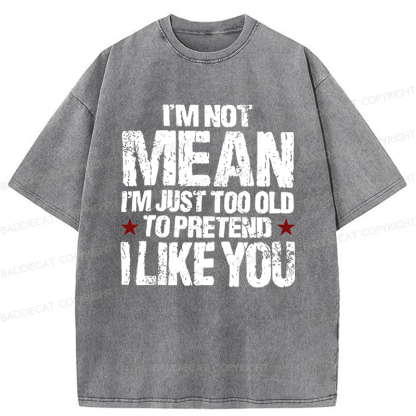 Baddiecat I'M Not Mean I'm Just Too Old Funny Slogan Washed T-shirt