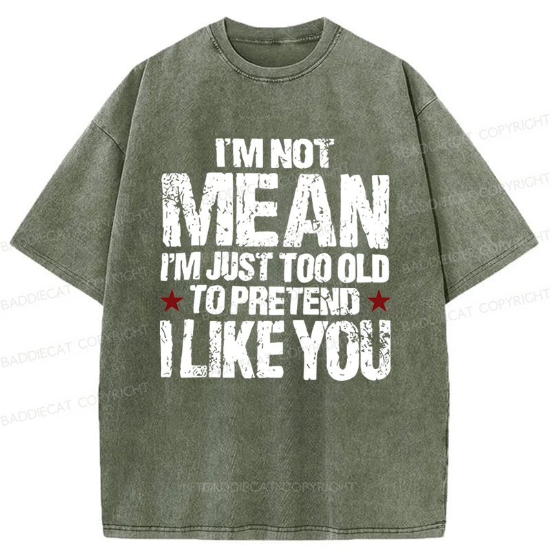 Baddiecat I'M Not Mean I'm Just Too Old Funny Slogan Washed T-shirt