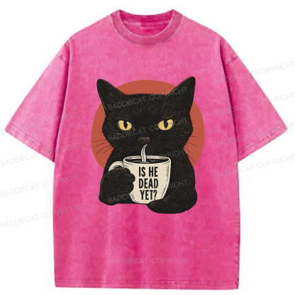 Baddiecat Is He Dead Yet Black Cat Washed T-shirt