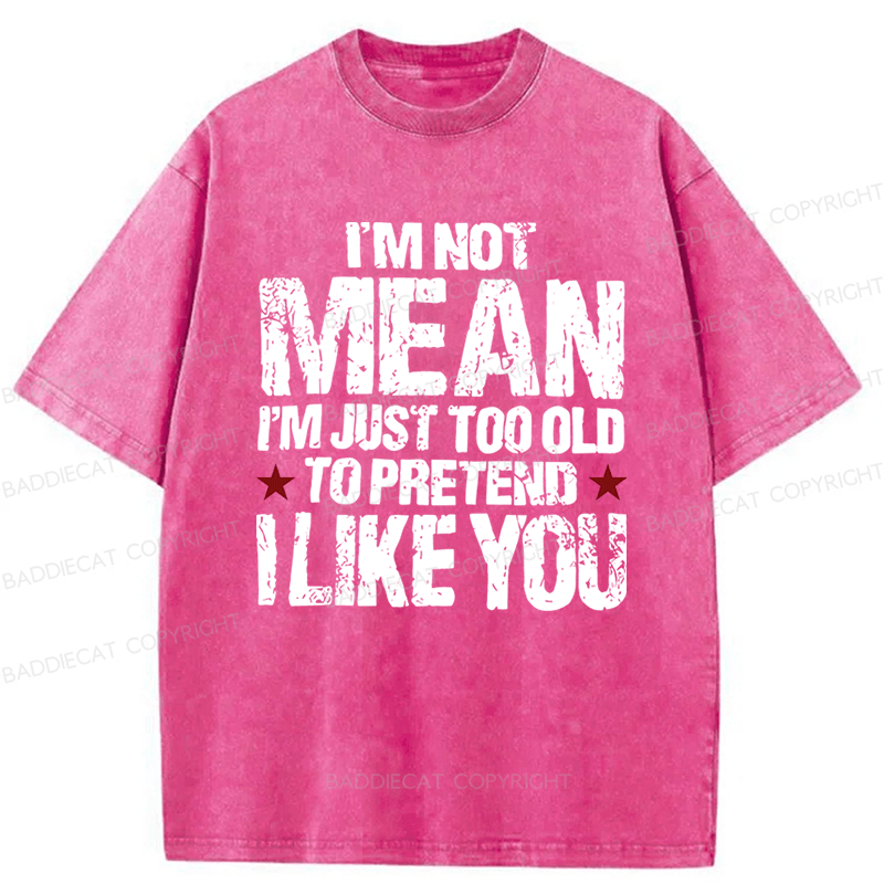 Baddiecat I'M Not Mean I'm Just Too Old Funny Slogan Washed T-shirt