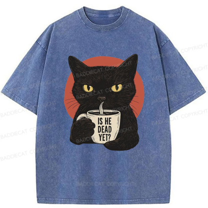 Baddiecat Is He Dead Yet Black Cat Washed T-shirt