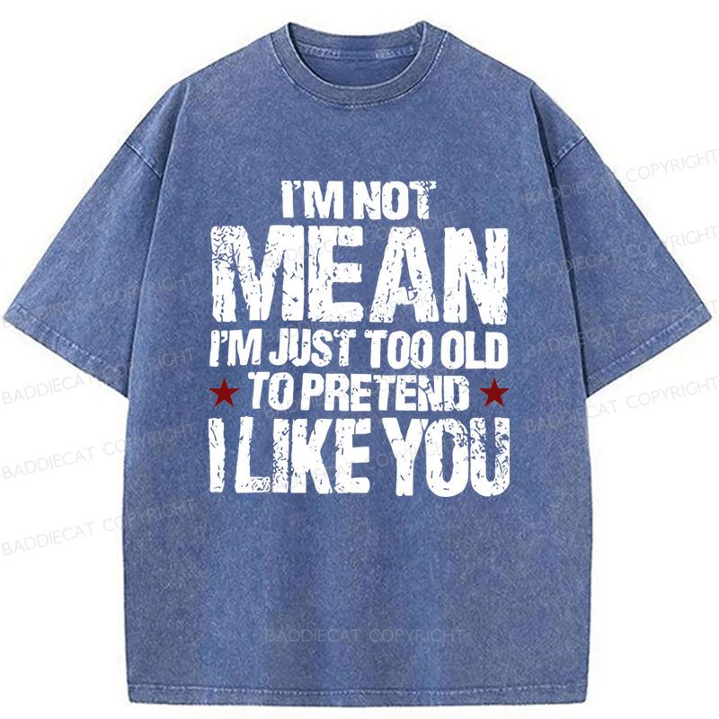 Baddiecat I'M Not Mean I'm Just Too Old Funny Slogan Washed T-shirt