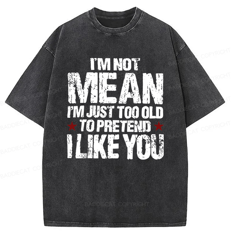 Baddiecat I'M Not Mean I'm Just Too Old Funny Slogan Washed T-shirt
